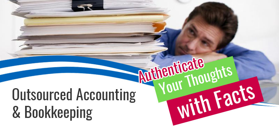 Outsourced Accounting & Bookkeeping; Authenticate Your Thoughts with Facts